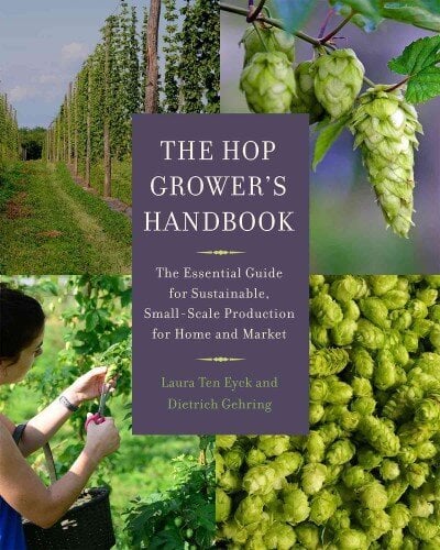Hop Grower's Handbook: The Essential Guide for Sustainable, Small-Scale Production for Home and Market цена и информация | Ühiskonnateemalised raamatud | kaup24.ee