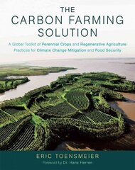 Carbon Farming Solution: A Global Toolkit of Perennial Crops and Regenerative Agriculture Practices for Climate Change Mitigation and Food Security цена и информация | Книги по социальным наукам | kaup24.ee