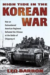 High Tide in the Korean War: How an Outnumbered American Regiment Defeated the Chinese at the Battle of Chipyong-Ni hind ja info | Ajalooraamatud | kaup24.ee