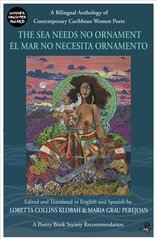 Sea Needs No Ornament/ El mar no necesita ornamento: A bilingual anthology of contemporary poetry by women writers of the English and Spanish-speaking Caribbean hind ja info | Luule | kaup24.ee