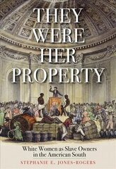 They Were Her Property: White Women as Slave Owners in the American South цена и информация | Исторические книги | kaup24.ee