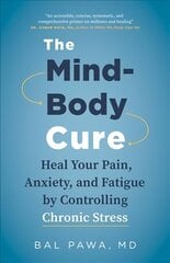 Mind-Body Cure: Heal Your Pain, Anxiety, and Fatigue by Controlling Chronic Stress цена и информация | Самоучители | kaup24.ee