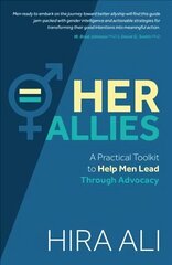 Her Allies: A Practical Toolkit to Help Men Lead Through Advocacy: A Practical Toolkit to Help Men Lead Through Advocacy цена и информация | Книги по социальным наукам | kaup24.ee