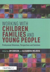 Working with Children, Families and Young People: Professional Dilemmas, Perspectives and Solutions цена и информация | Книги по социальным наукам | kaup24.ee