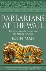Barbarians at the Wall: The First Nomadic Empire and the Making of China hind ja info | Ajalooraamatud | kaup24.ee