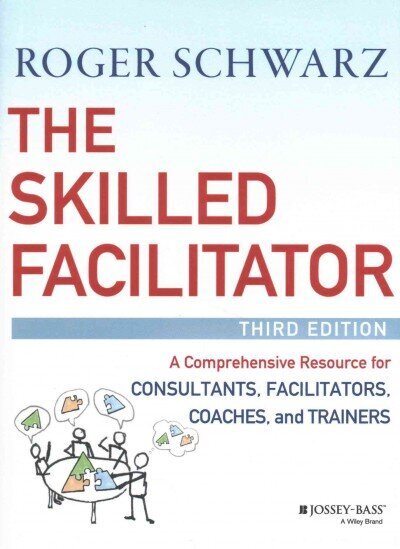 Skilled Facilitator - A Comprehensive Resource for Consultants, Facilitators, Coaches, and Trainers, 3rd Edition hind ja info | Majandusalased raamatud | kaup24.ee