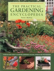 Practical Gardening Encyclopedia: A Step-by-Step Guide to Achieving Gardening Success, Shown in 950 Photographs цена и информация | Книги по садоводству | kaup24.ee