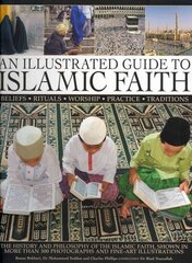 Illustrated Guide to Islamic Faith: an Authoritative Account of the History and Philosophy of the Islamic Faith, Shown in More Than 300 Photographs and Fine-art Illustrations цена и информация | Духовная литература | kaup24.ee