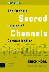 Sacred Channels: The Archaic Illusion of Communication цена и информация | Энциклопедии, справочники | kaup24.ee