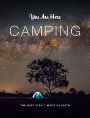 You Are Here: Camping: The Most Scenic Spots on Earth hind ja info | Reisiraamatud, reisijuhid | kaup24.ee