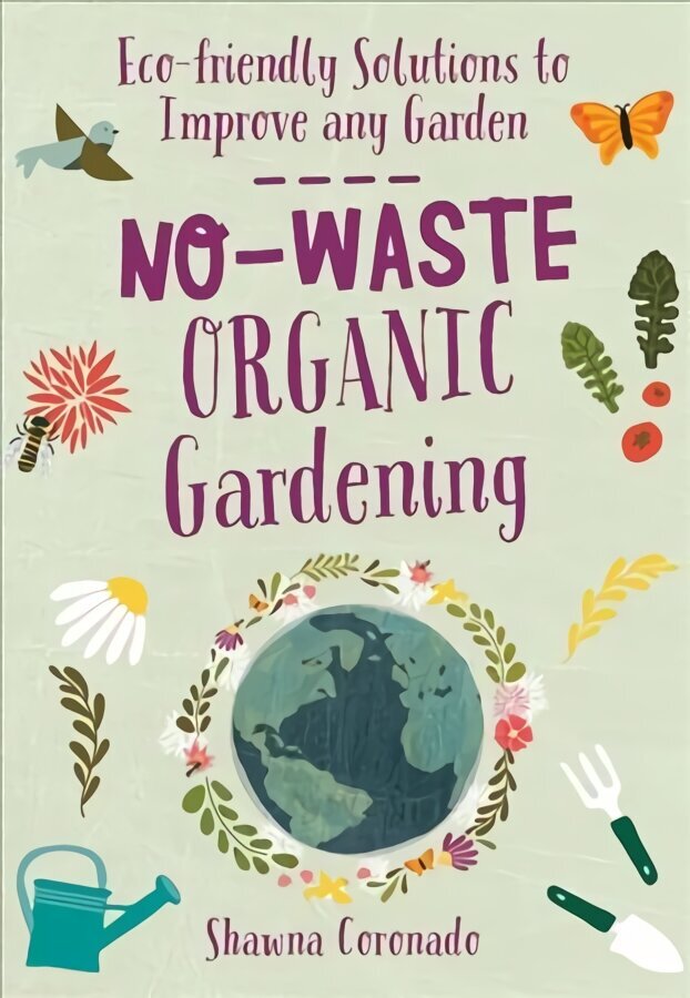 No-Waste Organic Gardening: Eco-friendly Solutions to Improve any Garden цена и информация | Aiandusraamatud | kaup24.ee