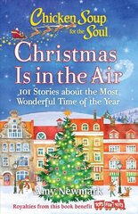 Chicken Soup for the Soul: Christmas Is in the Air: 101 Stories about the Most Wonderful Time of the Year hind ja info | Eneseabiraamatud | kaup24.ee