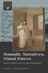 Nomadic Narratives, Visual Forces: Gwen John's Letters and Paintings New edition, 1 цена и информация | Книги об искусстве | kaup24.ee