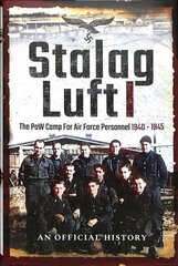 Stalag Luft I: An Official Account of the POW Camp for Air Force Personnel 1940-1945 цена и информация | Исторические книги | kaup24.ee