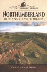 Visitors' Historic Britain: Northumberland: Romans to Victorians цена и информация | Книги о питании и здоровом образе жизни | kaup24.ee