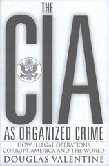 CIA as Organized Crime: How Illegal Operations Corrupt America and the World hind ja info | Ühiskonnateemalised raamatud | kaup24.ee