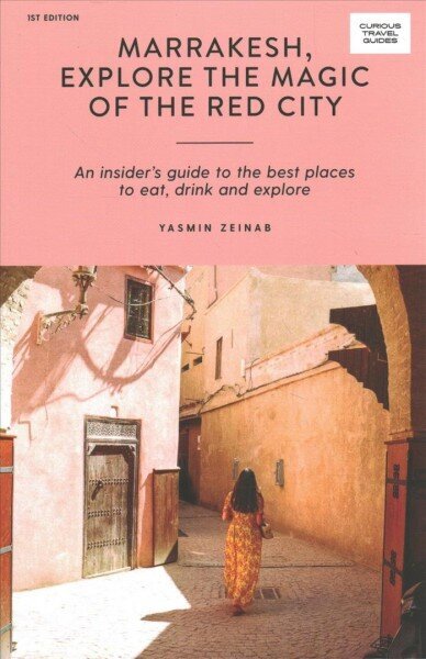 Marrakesh, Explore the Magic of the Red City: An Insider's Guide to the Best Places to Eat, Drink and Explore First Edition, Paperback цена и информация | Reisiraamatud, reisijuhid | kaup24.ee