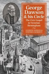 George Dawson and His Circle: The Civic Gospel in Victorian Birmingham цена и информация | Исторические книги | kaup24.ee