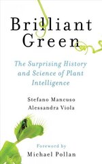 Brilliant Green: The Surprising History and Science of Plant Intelligence None ed. цена и информация | Книги по экономике | kaup24.ee