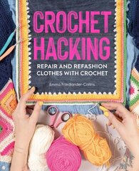 Crochet Hacking: Repair and Refashion Clothes with Crochet цена и информация | Книги об искусстве | kaup24.ee