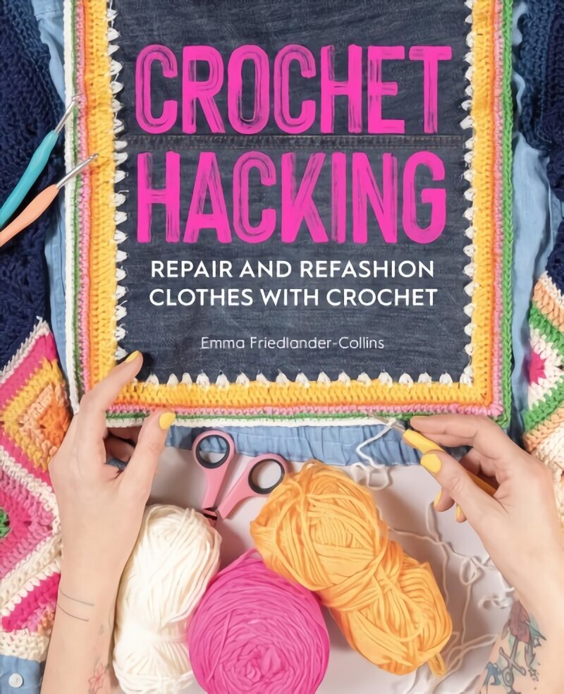 Crochet Hacking: Repair and Refashion Clothes with Crochet цена и информация | Kunstiraamatud | kaup24.ee