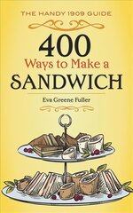 400 Ways to Make a Sandwich: The Handy 1909 Guide цена и информация | Книги рецептов | kaup24.ee