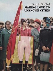 Making Love to Unknown Cities: (english/german edition) цена и информация | Книги об искусстве | kaup24.ee