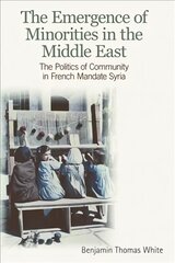 Emergence of Minorities in the Middle East: The Politics of Community in French Mandate Syria hind ja info | Ühiskonnateemalised raamatud | kaup24.ee