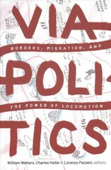 Viapolitics: Borders, Migration, and the Power of Locomotion цена и информация | Книги по социальным наукам | kaup24.ee