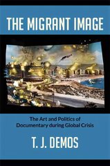 Migrant Image: The Art and Politics of Documentary during Global Crisis hind ja info | Kunstiraamatud | kaup24.ee