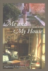 Me and My House: James Baldwin's Last Decade in France hind ja info | Elulooraamatud, biograafiad, memuaarid | kaup24.ee