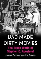 Dad Made Dirty Movies: The Erotic World of Stephen C. Apostolof цена и информация | Биографии, автобиогафии, мемуары | kaup24.ee