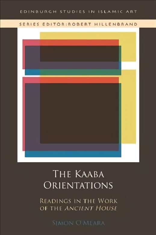 Kaaba Orientations: Readings in Islam's Ancient House цена и информация | Arhitektuuriraamatud | kaup24.ee