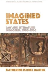 Imagined States: Law and Literature in Nigeria 1900-1966 hind ja info | Majandusalased raamatud | kaup24.ee