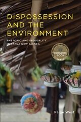 Dispossession and the Environment: Rhetoric and Inequality in Papua New Guinea hind ja info | Ühiskonnateemalised raamatud | kaup24.ee