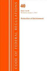 Code of Federal Regulations, Title 40 Protection of the Environment 1-49, Revised as of July 1, 2017 цена и информация | Книги по экономике | kaup24.ee