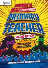 Learning to be a Primary Teacher: Core Knowledge and Understanding 2nd edition hind ja info | Ühiskonnateemalised raamatud | kaup24.ee