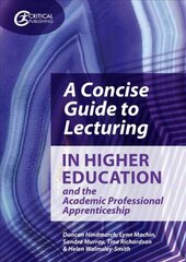 Concise Guide to Lecturing in Higher Education and the Academic Professional Apprenticeship hind ja info | Ühiskonnateemalised raamatud | kaup24.ee