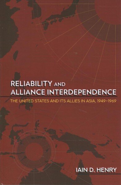 Reliability and Alliance Interdependence: The United States and Its Allies in Asia, 1949-1969 hind ja info | Ühiskonnateemalised raamatud | kaup24.ee