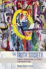 Truth Society: Science, Disinformation, and Politics in Berlusconi's Italy цена и информация | Книги по социальным наукам | kaup24.ee