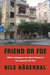 Friend or Foe: Militia Intelligence and Ethnic Violence in the Lebanese Civil War цена и информация | Книги по социальным наукам | kaup24.ee