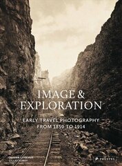 Image and Exploration: Early Travel Photography from 1850 to 1914 hind ja info | Fotograafia raamatud | kaup24.ee