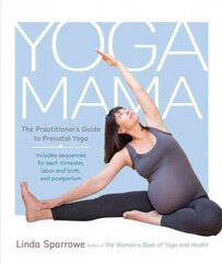 Yoga Mama: The Practitioner's Guide to Prenatal Yoga hind ja info | Eneseabiraamatud | kaup24.ee