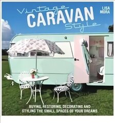 Vintage Caravan Style: Buying, Restoring, Decorating and Styling the Small Spaces of Your Dreams UK ed. цена и информация | Книги о питании и здоровом образе жизни | kaup24.ee