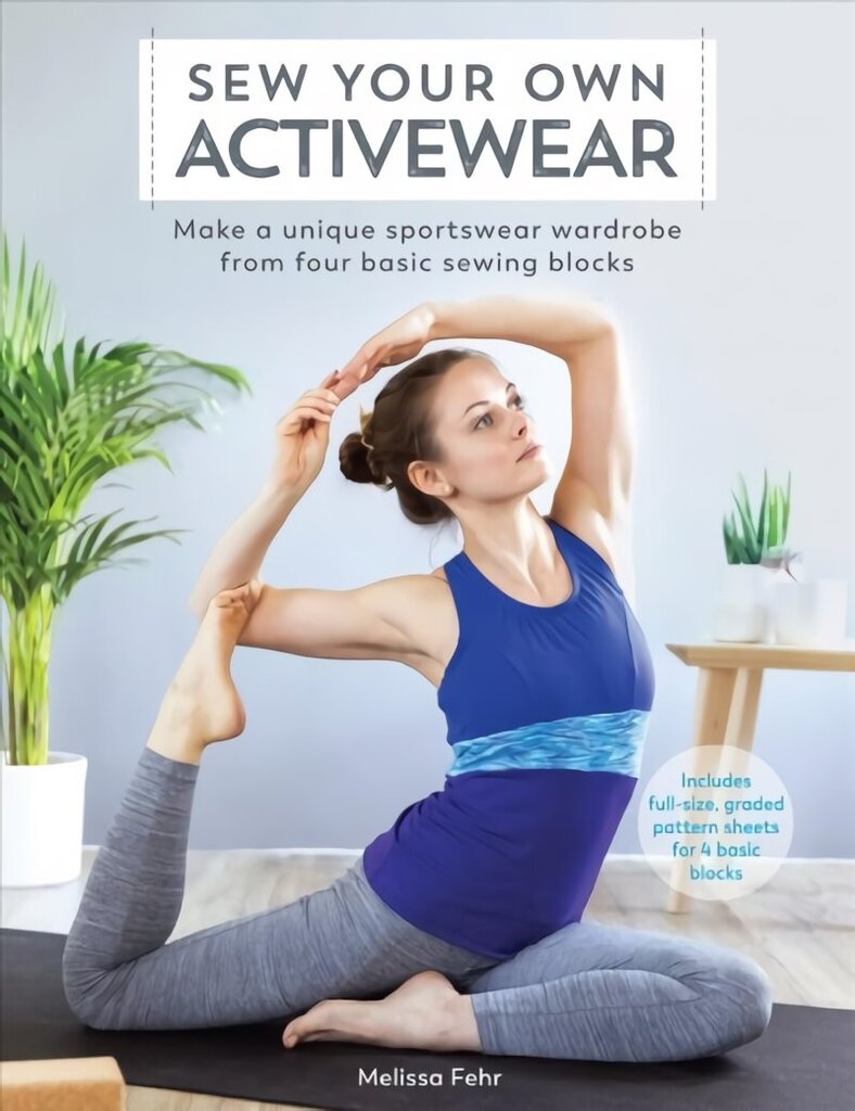 Sew Your Own Activewear: Make a unique sportswear wardrobe from four basic sewing blocks hind ja info | Tervislik eluviis ja toitumine | kaup24.ee