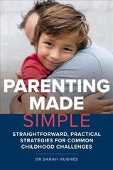Parenting Made Simple: Straightforward, Practical Strategies for Common Childhood Challenges hind ja info | Eneseabiraamatud | kaup24.ee