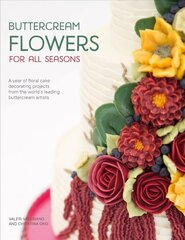 Buttercream Flowers for All Seasons: A Year of Floral Cake Decorating Projects from the World's Leading Buttercream Artists цена и информация | Книги рецептов | kaup24.ee