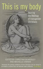 This Is My Body: Hearing the theology of transgender Christians цена и информация | Книги по социальным наукам | kaup24.ee