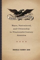 Divided Sovereignties: Race, Nationhood, and Citizenship in Nineteenth-Century America цена и информация | Книги по социальным наукам | kaup24.ee