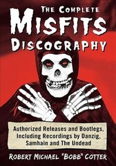 Complete Misfits Discography: Authorized Releases and Bootlegs, Including Recordings by Danzig, Samhain and The Undead hind ja info | Kunstiraamatud | kaup24.ee